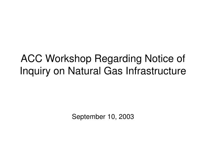 acc workshop regarding notice of inquiry on natural gas infrastructure
