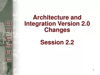Architecture and Integration Version 2.0 Changes Session 2.2