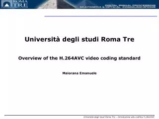 Università degli studi Roma Tre Overview of the H.264AVC video coding standard Maiorana Emanuele