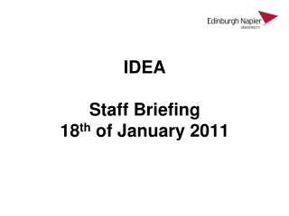 IDEA Staff Briefing 18 th of January 2011