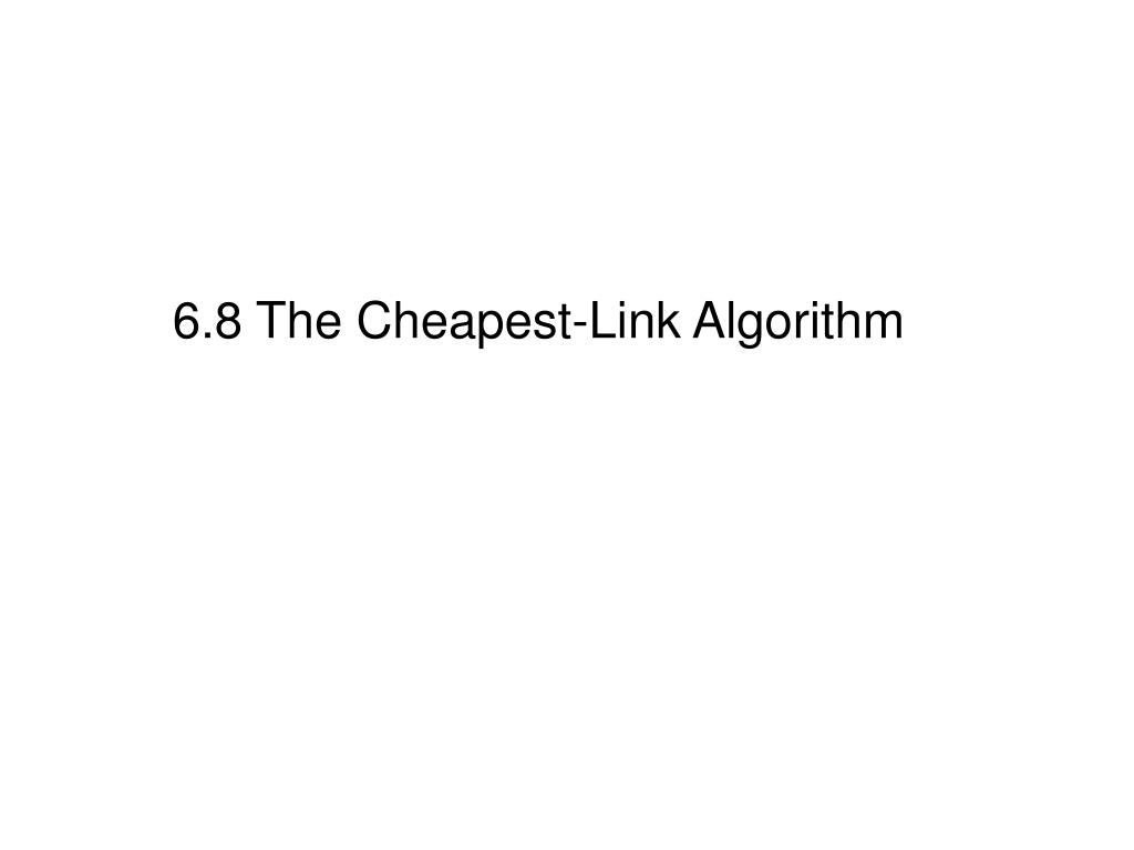 PPT - 6.8 The Cheapest-Link Algorithm PowerPoint Presentation, free ...