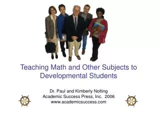 Teaching Math and Other Subjects to Developmental Students Dr. Paul and Kimberly Nolting Academic Success Press, Inc. 2