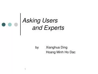 Asking Users 	and Experts