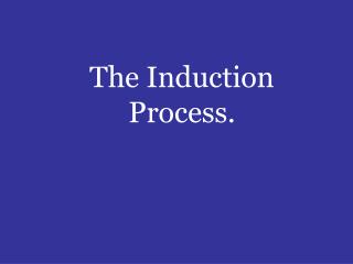 The Induction Process.