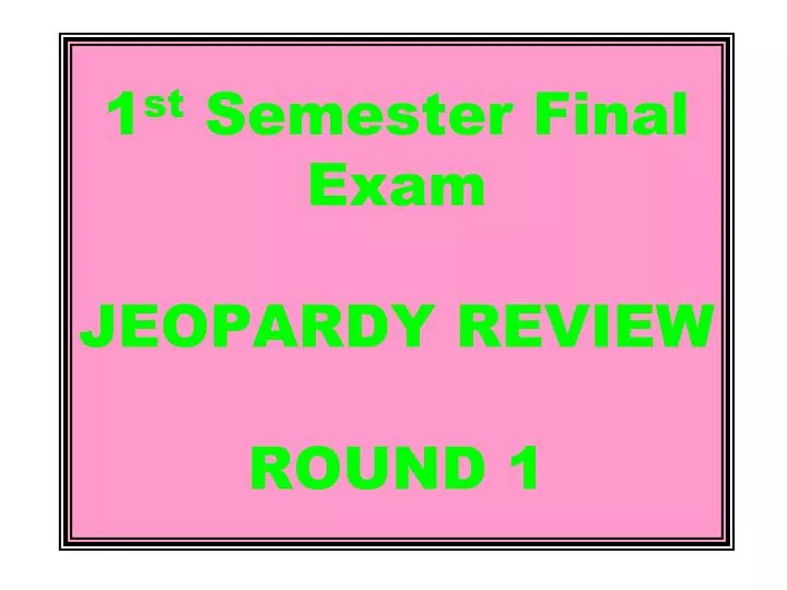 1 st semester final exam jeopardy review round 1