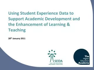 Using Student Experience Data to Support Academic Development and the Enhancement of Learning &amp; Teaching 28 th Janu
