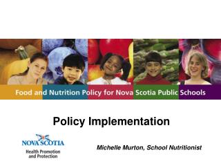 Policy Implementation Michelle Murton, School Nutritionist