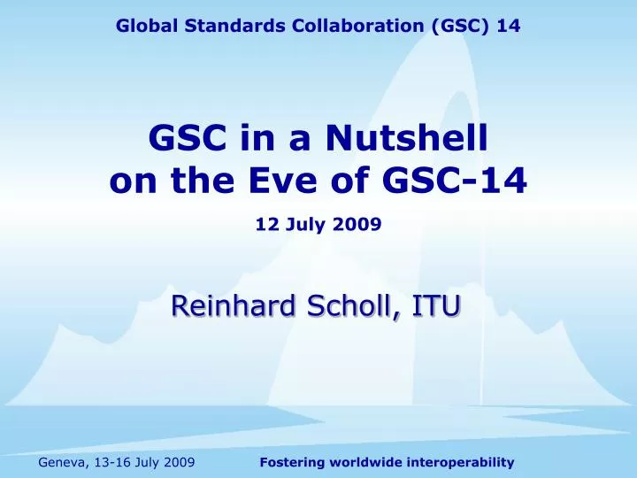 gsc in a nutshell on the eve of gsc 14 12 july 2009