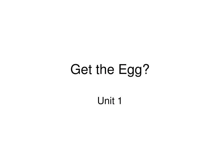 get the egg