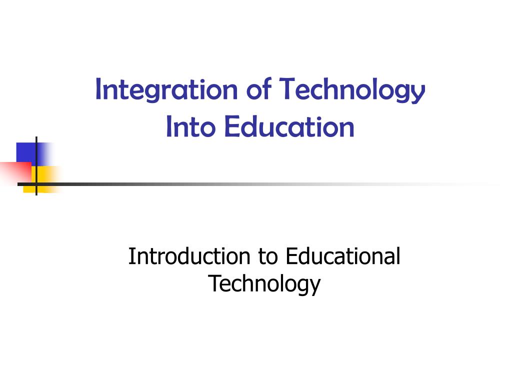 PPT - Integration of Technology Into Education PowerPoint Presentation ...