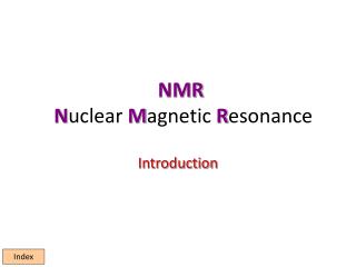 NMR N uclear M agnetic R esonance