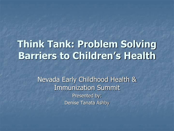 think tank problem solving barriers to children s health