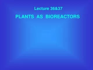 Lecture 36&amp;37 PLANTS AS BIOREACTORS