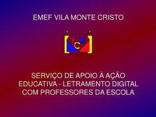 EMEF VILA MONTE CRISTO SERVIÇO DE APOIO À AÇÃO EDUCATIVA - LETRAMENTO DIGITAL COM PROFESSORES DA ESCOLA