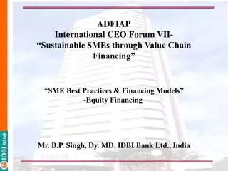 ADFIAP International CEO Forum VII- “Sustainable SMEs through Value Chain Financing” “SME Best Practices &amp; Financi