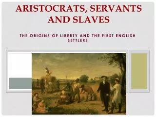 Aristocrats, Servants and Slaves