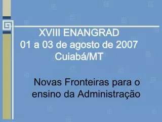 XVIII ENANGRAD 01 a 03 de agosto de 2007 Cuiabá/MT