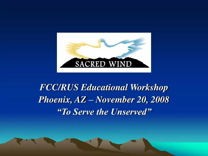 fcc rus educational workshop phoenix az november 20 2008 to serve the unserved
