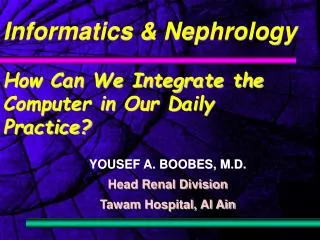 Informatics &amp; Nephrology How Can We Integrate the Computer in Our Daily Practice?