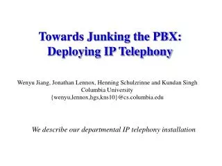 Towards Junking the PBX: Deploying IP Telephony