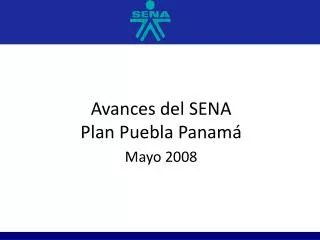 Avances del SENA Plan Puebla Panamá Mayo 2008