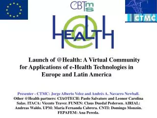 Launch of @Health: A Virtual Community for Applications of e-Health Technologies in Europe and Latin America