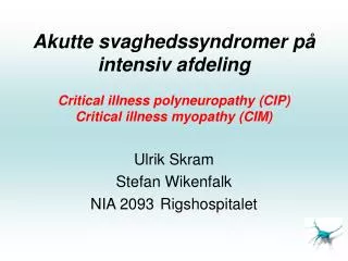 Akutte svaghedssyndromer på intensiv afdeling Critical illness polyneuropathy (CIP) Critical illness myopathy (CIM)