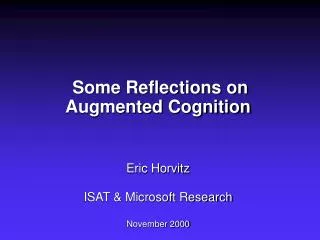 Some Reflections on Augmented Cognition Eric Horvitz ISAT &amp; Microsoft Research November 2000
