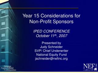 Year 15 Considerations for Non-Profit Sponsors IPED CONFERENCE October 11 th , 2007 Presented by Judy Schneider SVP/ C