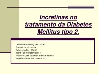 Incretinas no tratamento da Diabetes Mellitus tipo 2.