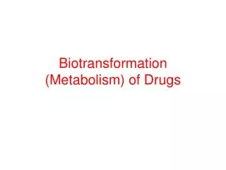 Biotransformation (Metabolism) of Drugs