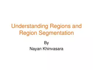 Understanding Regions and Region Segmentation