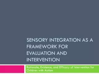 Sensory Integration as a Framework for Evaluation and Intervention