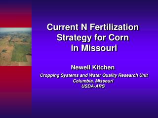 Current N Fertilization Strategy for Corn in Missouri Newell Kitchen Cropping Systems and Water Quality Research Unit C