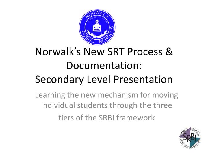 norwalk s new srt process documentation secondary level presentation