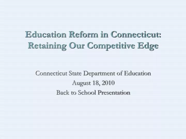 education reform in connecticut retaining our competitive edge