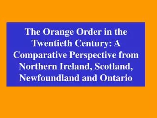 The Orange Order in the Twentieth Century: A Comparative Perspective from Northern Ireland, Scotland, Newfoundland and O
