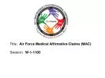 Title: Air Force Medical Affirmative Claims (MAC) Session: W-1-1100 - slide 1