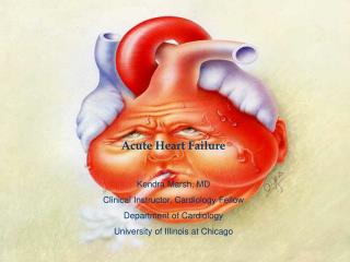 Acute Heart Failure Kendra Marsh, MD Clinical Instructor, Cardiology Fellow Department of Cardiology University of Illi