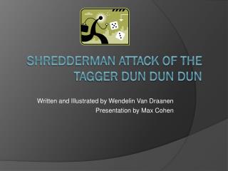 Shredderman Attack of the Tagger Dun Dun Dun