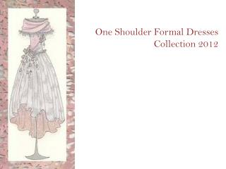 One Shoulder Formal Dresses Collection 2012