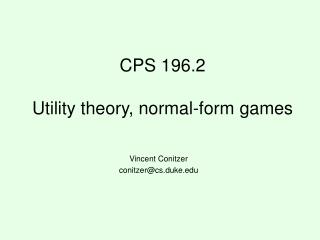 CPS 196.2 Utility theory, normal-form games