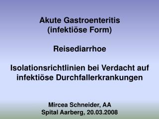Akute Gastroenteritis (infektiöse Form) Reisediarrhoe Isolationsrichtlinien bei Verdacht auf infektiöse Durchfa