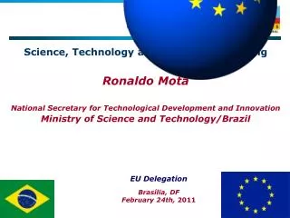 Science, Technology and Innovation Meeting Ronaldo Mota National Secretary for Technological Development and Innovation