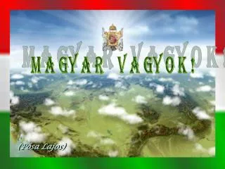 M A GY A R V A GY O K !