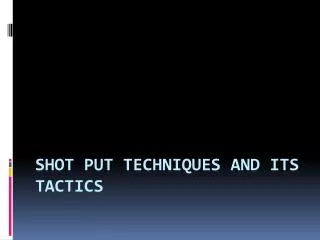 Shot put techniques and its tactics