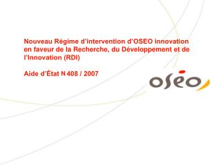 Nouveau Régime d’intervention d’OSEO innovation en faveur de la Recherche, du Développement et de l’Innovation (RDI) Aid