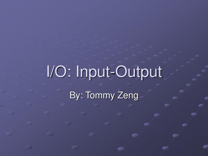 i o input output
