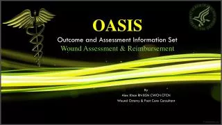 OASIS Outcome and Assessment Information Set Wound Assessment &amp; Reimbursement