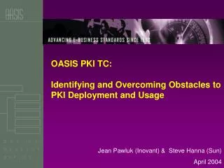 OASIS PKI TC: Identifying and Overcoming Obstacles to PKI Deployment and Usage